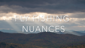 flyfishing nuances
